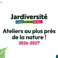 Jardiversité - Ateliers au plus près de la nature ! 2026-2027